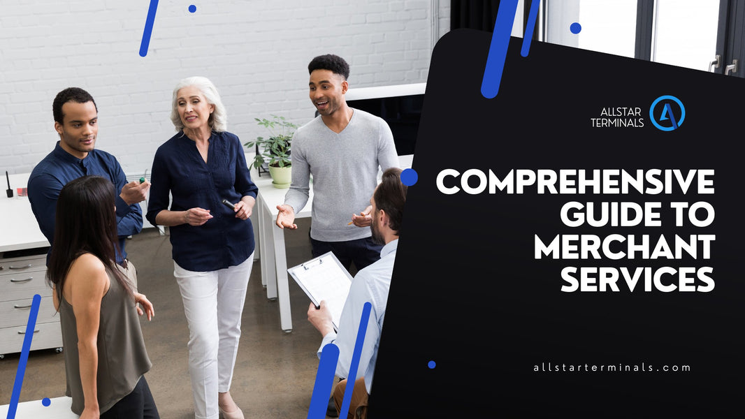 Comprehensive Guide to Merchant Services - All-Star Terminals