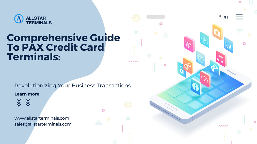 Comprehensive Guide to PAX Credit Card Terminals: Revolutionizing Your Business Transactions