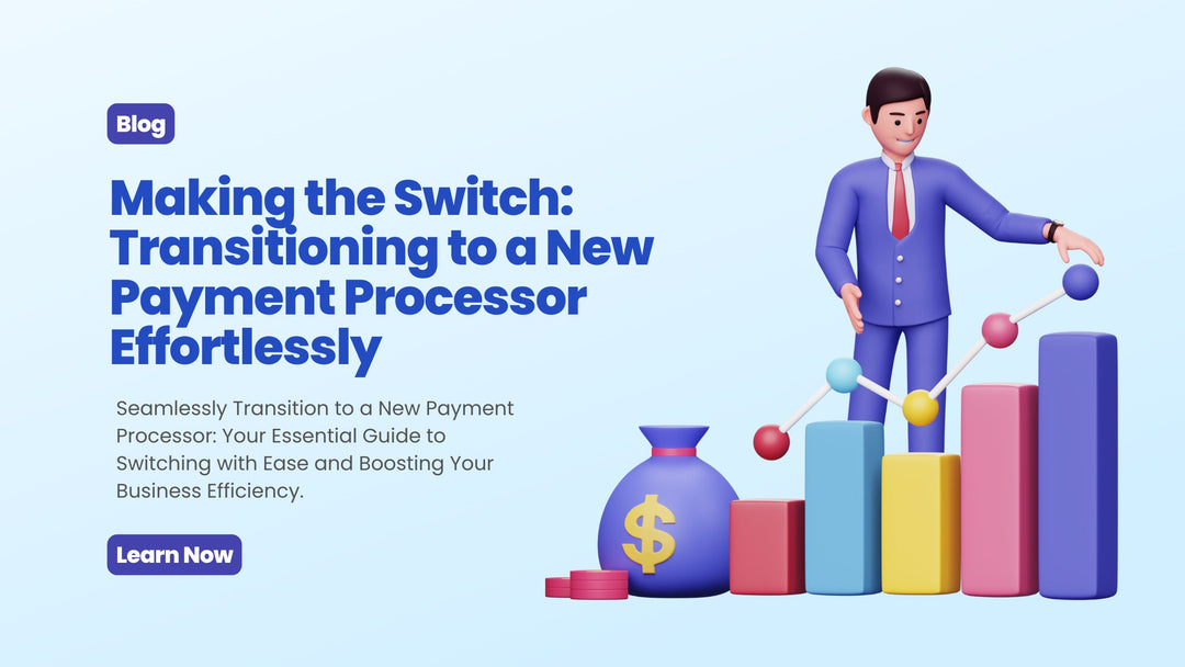 Making the Switch: Transitioning to a New Payment Processor Effortlessly