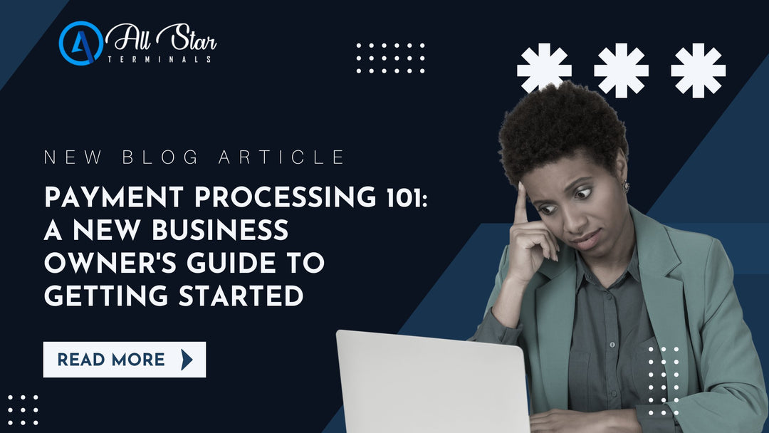 Payment Processing 101: A New Business Owner's Guide to Getting Started