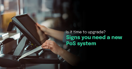 6 Signs It's Time to Upgrade Your Payment Terminal